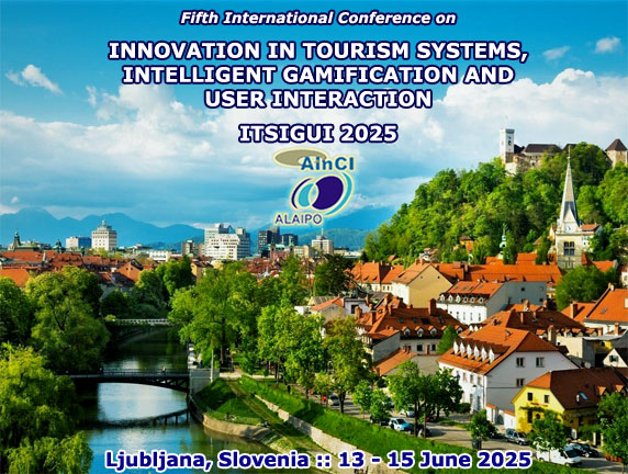 5th International Conference on Innovation in Tourism Systems, Intelligent Gamification and User Interaction :: ITSIGUI 2025 :: Ljubljana, Slovenia :: 13 - 15 June 2025 